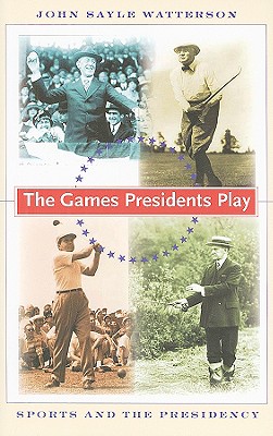 The Games Presidents Play: Sports and the Presidency