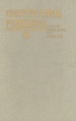 The Constitutional Presidency (The Johns Hopkins Series in Constitutional Thought)
