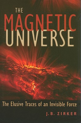 The Magnetic Universe: The Elusive Traces of an Invisible Force Image for The Magnetic Universe: The Elusive Traces of an Invisible Force