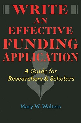 Write an Effective Funding Application: A Guide for Researchers and Scholars