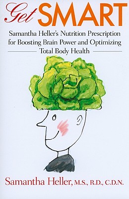 Get Smart: Samantha Heller's Nutrition Prescription for Boosting Brain Power and Optimizing Total Body Health