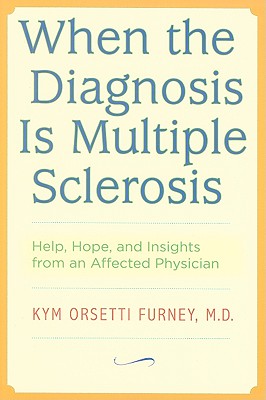 When the Diagnosis Is Multiple Sclerosis: Help, Hope, and Insights from an Affected Physician