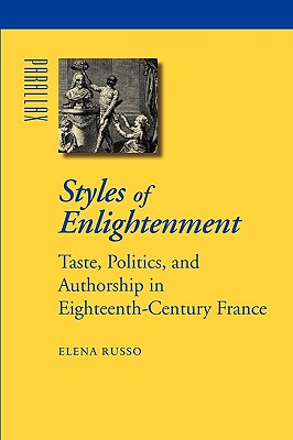 Styles of Enlightenment: Taste, Politics, and Authorship in Eighteenth-Century France (Parallax: Re-visions of Culture and Society)