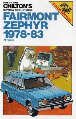 Chilton's Repair & Tune-up Guide: Fairmont and Zephyr, 1978-83 all models (Chilton's Repair Manual)