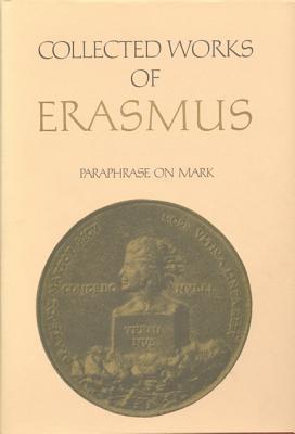 Image for Collected Works of Erasmus: Paraphrase on Mark, Volume 49 Collected Works of Erasmus: Paraphrase on Mark, Volume 49