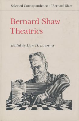 Bernard Shaw: Theatrics (Selected Correspondence of Bernard Shaw)