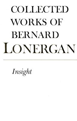 Insight [Collected Works of Bernard Lonergan, Volume 3]
