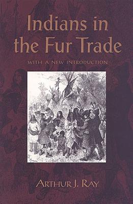 Indians in the Fur Trade: Their Roles as Trappers, Hunters, and Middlemen in the Lands Southwest of Hudson Bay, 1660-1870
