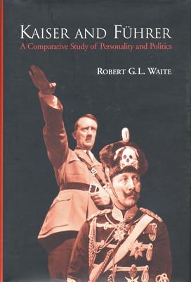 Kaiser and Fhrer: A Comparative Study of Personality and Politics