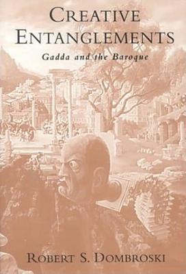 Creative Entanglements: Gadda and the Baroque (Toronto Italian Studies)