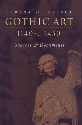 Gothic Art, 1140-c. 1450: Sources and Documents (MART: The Medieval Academy Reprints for Teaching)