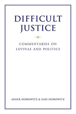 Difficult Justice Commentaries on Levinas and Politics