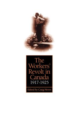 The Workers' Revolt in Canada, 1917-1925 (Heritage)
