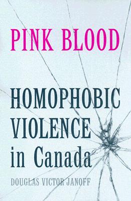 Pink Blood: Homophobic Violence in Canada