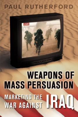 Weapons of Mass Persuasion: Marketing the War Against Iraq (Heritage)