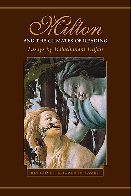 Milton and the Climates of Reading: Essays by Balachandra Rajan (Heritage)