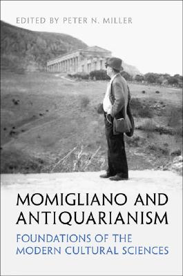 Momigliano and Antiquarianism: Foundations of the Modern Cultural Sciences (UCLA Clark Memorial Library Series)