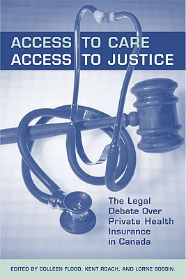 Access to Care, Access to Justice: The Legal Debate Over Private Health Insurance in Canada