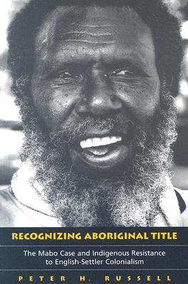 Recognizing Aboriginal Title: The Mabo Case and Indigenous Resistance to English-Settler Colonialism (Heritage)