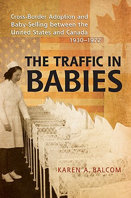 Image for Traffic in Babies: Cross-Border Adoption and Baby-Selling between the United States and Canada, 1930-1972 (Studies in Gender and History), The