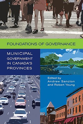 Foundations of Governance: Municipal Government in Canada's Provinces (The Institute of Public Administration of Canada Series in Public Management and Governance)