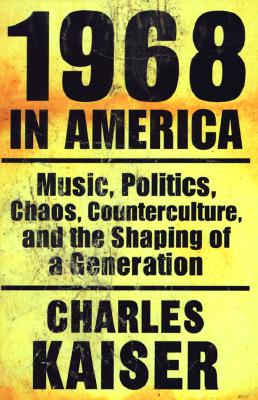 Image for 1968 in America: Music, Politics, Chaos, Counterculture, and the Shaping of a Generation