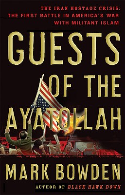 Guests of the Ayatollah: The Iran Hostage Crisis: The First Battle in America's War with Militant Islam