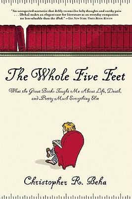 Image for The Whole Five Feet: What the Great Books Taught Me About Life, Death, and Pretty Much Everthing Else