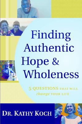 Finding Authentic Hope and Wholeness: 5 Questions That Will Change Your Life