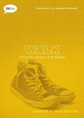 Walk: How to Apply the Bible (Bible Savvy Series)