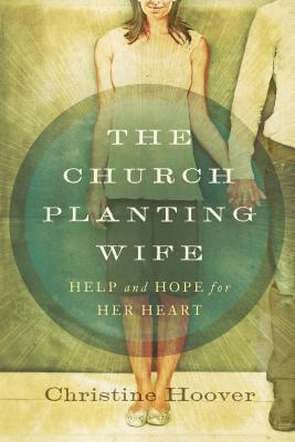 Image for The Church Planting Wife: Help and Hope for Her Heart