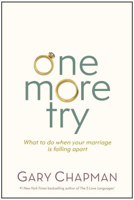 One More Try: What to Do When Your Marriage Is Falling Apart