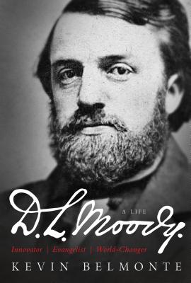 D.L. Moody: A Life: Innovator, Evangelist, World-Changer
