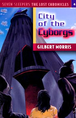 City of the Cyborgs (Seven Sleepers: The Lost Chronicles #4) (Volume 4)