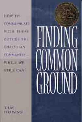 Finding Common Ground: How to Communicate with those Outside the Christian Community.While We Still Can.