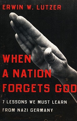 Image for When a Nation Forgets God: 7 Lessons We Must Learn from Nazi Germany When a Nation Forgets God: 7 Lessons We Must Learn from Nazi Germany