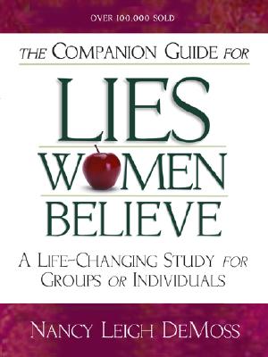 The Companion Guide For Lies Women Believe: A Life-Changing Study for Individuals and Groups