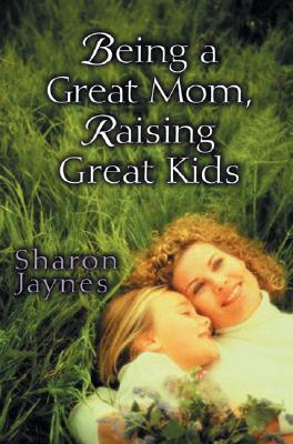 Image for Being a Great Mom, Raising Great Kids