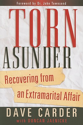 Torn Asunder Recovering from an Extramarital Affair