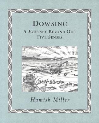 Dowsing: A Journey Beyond Our Five Senses (Wooden Books)