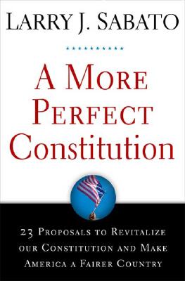 Image for A More Perfect Constitution: 23 Proposals to Revitalize Our Constitution and Make America a Fairer Country