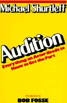 Audition: Everything an Actor Needs to Know to Get the Part