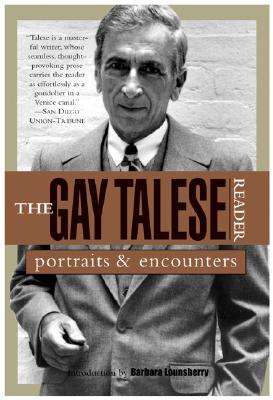 GAY TALESE READER, THE: PORTRAITS & ENCOUNTERS INTRODUCTION BY BARBARA LOUNSBERRY