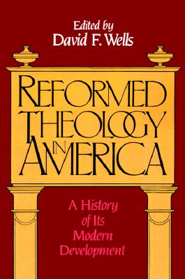 Reformed Theology in America: A History of Its Modern Development