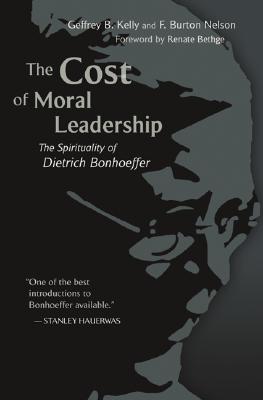 The Cost of Moral Leadership: The Spirituality of Dietrich Bonhoeffer