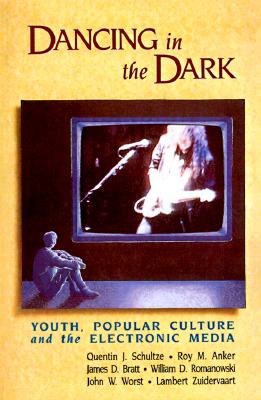 Dancing in the Dark: Youth, Popular Culture, and the Electronic Media
