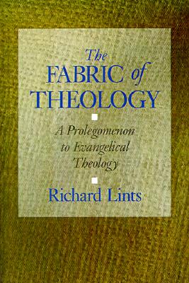 The Fabric of Theology: A Prolegomenon to Evangelical Theology