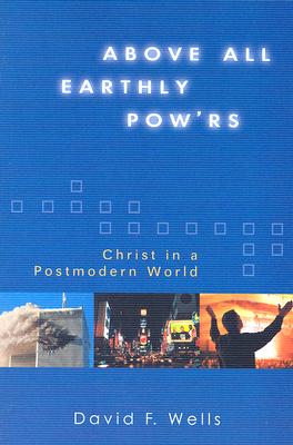 Above All Earthly Powers: Christ in a Postmodern World