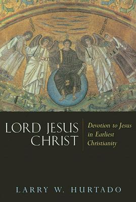 Image for Lord Jesus Christ: Devotion to Jesus in Earliest Christianity Lord Jesus Christ: Devotion to Jesus in Earliest Christianity