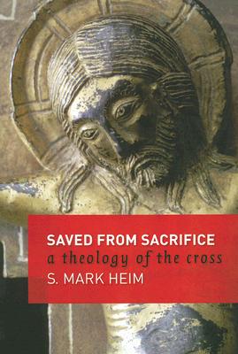 Image for Saved from Sacrifice: A Theology of the Cross Saved from Sacrifice: A Theology of the Cross